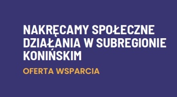 Informacja dla organizacji pozarządowych i grup nieformalnych, projekt „Nakręcamy społeczne działania w subregionie konińskim”